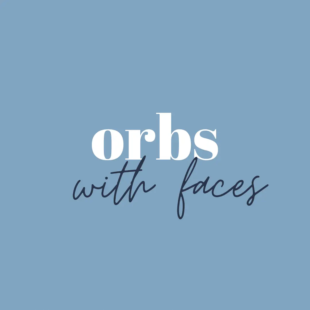orbs with faces